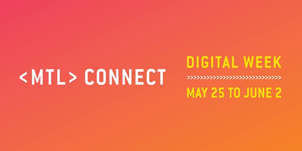 How to participate to MTL connect: Digital Week