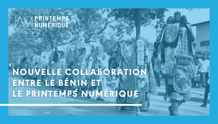 Une nouvelle collaboration pour le Bénin et le Printemps numérique